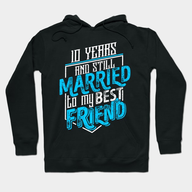 '10 Years and Still Married' Cute Anniversary Gift Hoodie by ourwackyhome